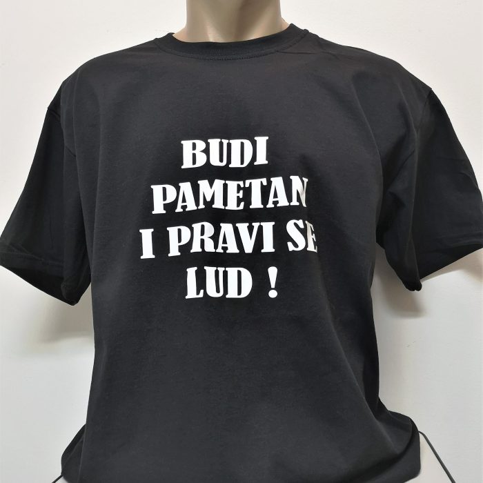 BUDI PAMETAN I PRAVI SE LUD MAJICA