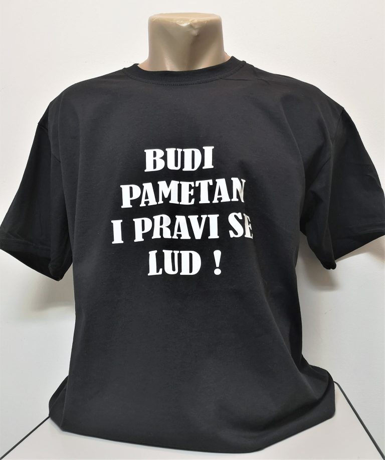 BUDI PAMETAN I PRAVI SE LUD MAJICA