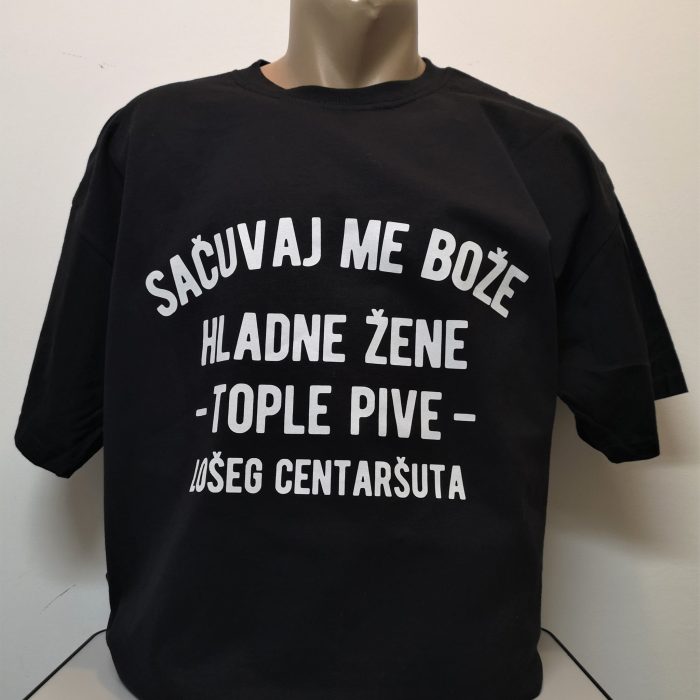 SACUVAJ ME BOZE HLADNE ZENE TOPLE PIVE I LOSEG CENTRASUTA MAJICA