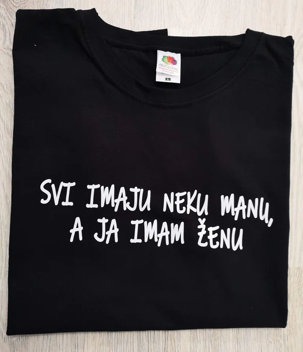 SVI IMAJU NEKU MANU, A JA IMAM ŽENU MAJICA