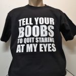 TELL YOUR BOOBS TO QUIT STARING AT MY EYES MAJICA