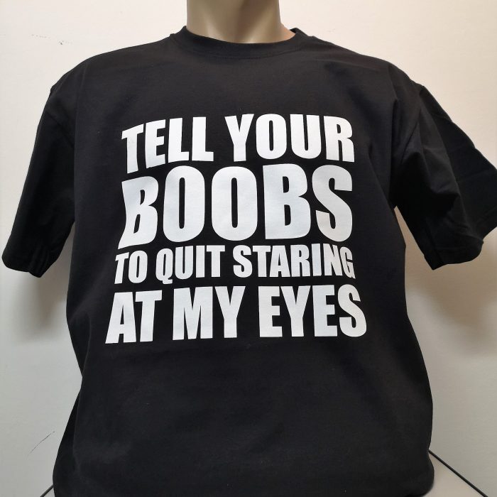 TELL YOUR BOOBS TO QUIT STARING AT MY EYES MAJICA