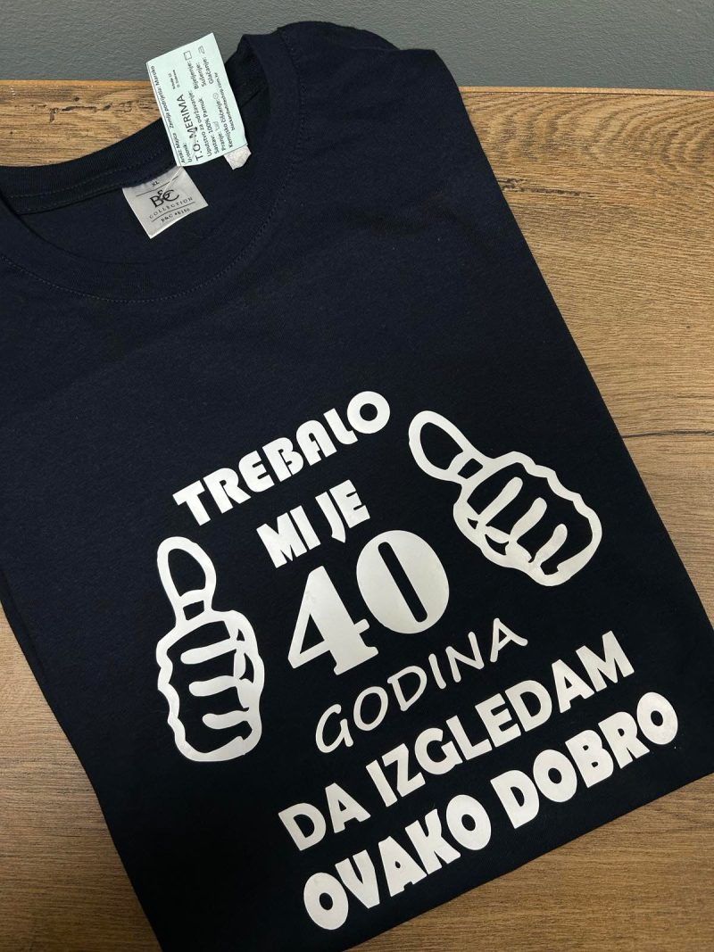 TREBALO MI JE 40 GODINA DA IZGLEDAM OVAKO DOBRO MAJICA