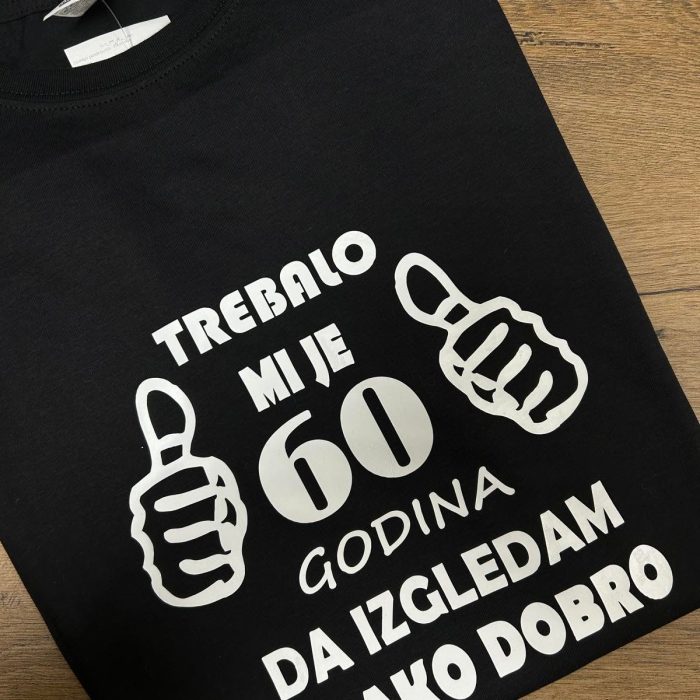 TREBALO MI JE 60 GODINA DA IZGLEDAM OVAKO DOBRO MAJICA