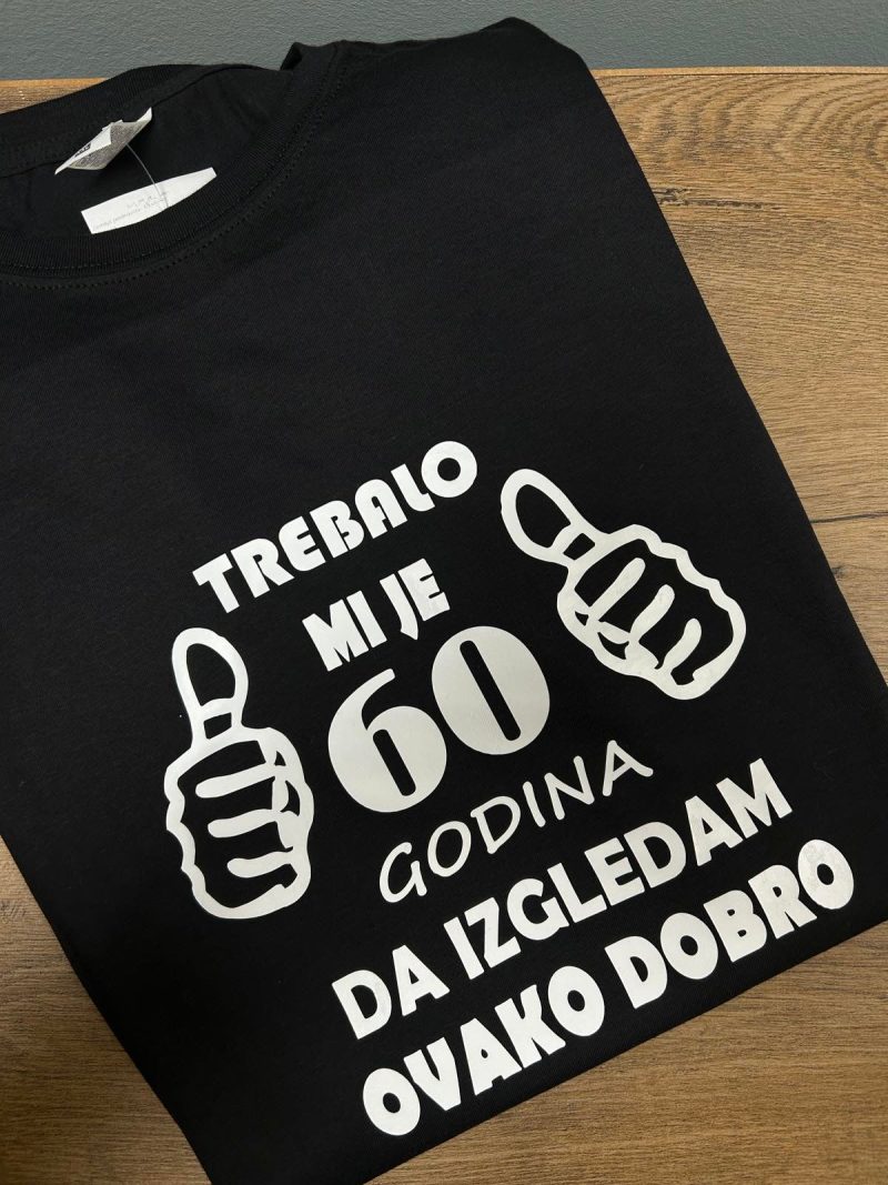 TREBALO MI JE 60 GODINA DA IZGLEDAM OVAKO DOBRO MAJICA